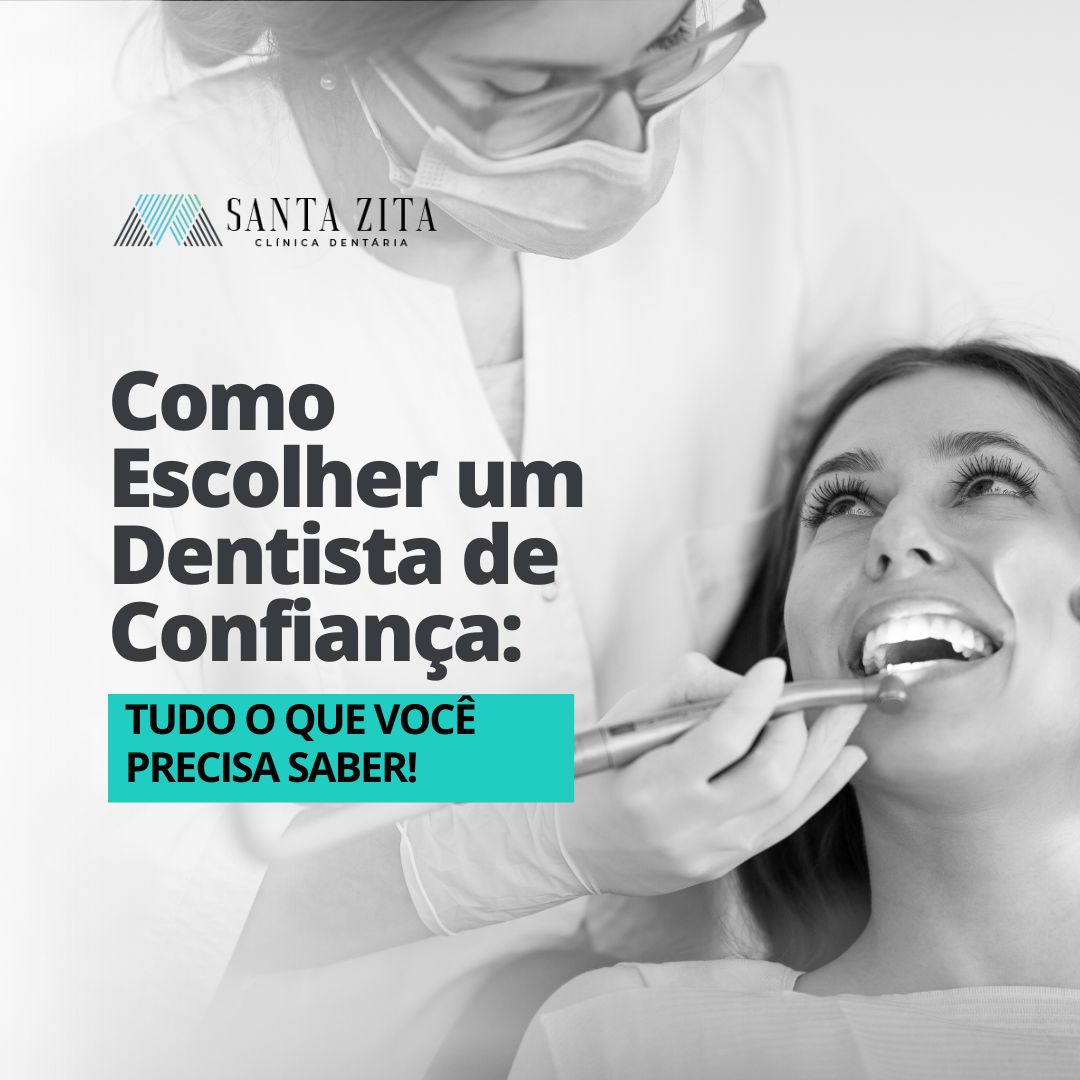 Clinica Santa Zita - Como Escolher um Dentista de Confiança: Dicas para Encontrar o Profissional Ideal